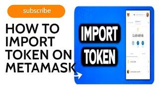 HOW TO IMPORT A TOKEN INTO YOUR METAMASK