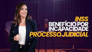 Como funciona o Processo judicial do Benefício por Incapacidade? INSS