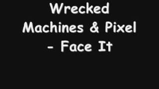 Wrecked Machines & Pixel Face It