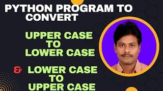 Python Program to Convert Upper Case To Lower Case & Lower Case to Upper Case || Python Programming