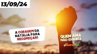 A CORAGEM DA NATÁLIA PARA RECOMEÇAR - HISTÓRIA DO QUEM AMA NÃO ESQUECE 13/09/2024 #quemamanãoesquece