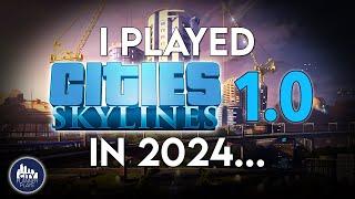 I played the Launch Day Cities Skylines 1.0 in 2024...