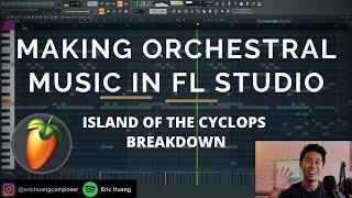 Making Orchestral Music in FL Studio | ISLAND OF THE CYCLOPS Breakdown and Analysis