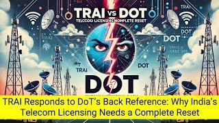 TRAI Responds to DoT’s Back Reference: Why India’s Telecom Licensing Needs a Complete Reset