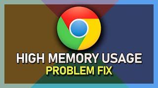 How To Fix Chrome High Memory Usage
