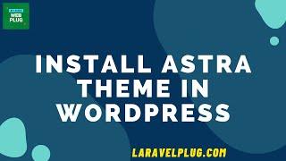 Install Astra Theme in WordPress in Just 5 Minutes