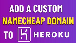 Add a Custom Namecheap Domain to Heroku in 2 min
