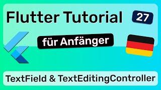 TextField & TextEditingController - Flutter App Entwicklung - 27