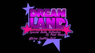 Paul Henry-DreamLand-Special Bella Vellaskez(@LiveSetMix 2k17)