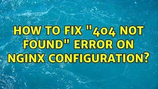 How to fix "404 not found" error on nginx configuration?