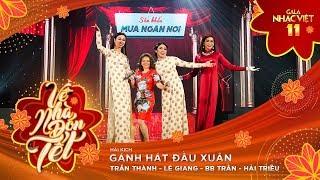 Hài kịch Tết: Gánh Hát Đầu Xuân - Trấn Thành, Lê Giang, BB Trần, Hải Triều | Gala Nhạc Việt 11