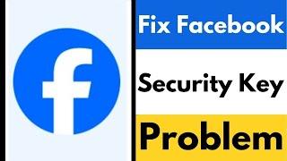 How To Solve Facebook Security Key Problem