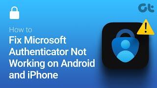 How to Fix Microsoft Authenticator Not Working on Android and iPhone
