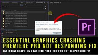 Essential Graphics Crashing Premiere Pro Not Responding Fix