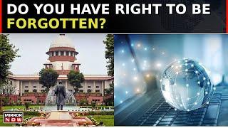 Supreme Court: In The Era Of Internet & Search Engines Do You Have Right To Be Forgotten? | BTH