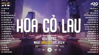 Hoa Cỏ Lau... Giữa Mênh Mang Đồi Hoa Cỏ Lau - Nhạc Chill TikTok - Nhạc Lofi Chill Nhẹ Nhàng 2024