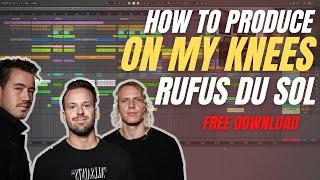 How to Produce: Rufus du sol "On my Knees" Tutorial [Free Download]