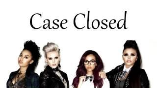 Little Mix - Case Closed [Lyrics]