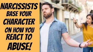 Narcissists Base Your Character On How You React To Abuse