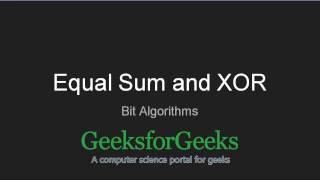 Equal Sum and XOR | GeeksforGeeks