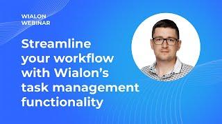 Mastering Tasks in Wialon: A comprehensive overview of our new feature