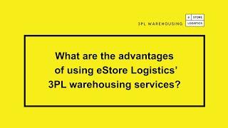 What are the advantages of using eStore Logistics’ 3PL warehousing services?