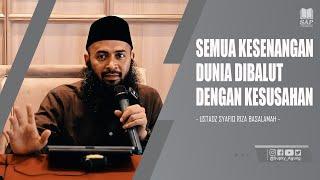 SEMUA KESENANGAN DUNIA DIBALUT DENGAN KESUSAHAN | USTADZ SYAFIQ RIZA BASALAMAH