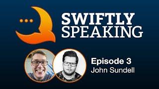 Swiftly Speaking 3: John Sundell