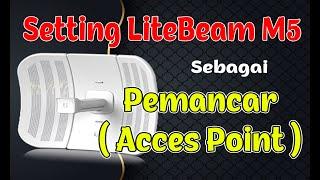 Cara Setting Ubiquity Litebeam M5 Sebagai  Pemancar (Access Point)