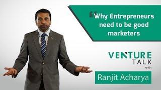 Venture Talk with Ranjit Acharya | Why Entrepreneurs need to be Good Marketers (2017)