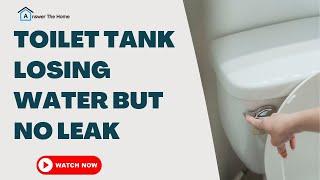 Toilet Tank Losing Water But No Leak- Know How To Fix It ?