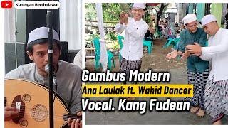 Kang Fudean - Gambus Modern ANA LAULAK ft. Wahid Dancer, Kuningan - Jawa Barat