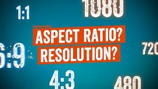 RESOLUTION & ASPECT RATIO explained