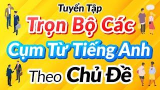 Cụm Từ Hội Thoại Tiếng Anh Theo Chủ Đề — Tuyển Tập Trọn Bộ