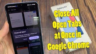 Samsung Galaxy A13: How to Close All Open Tabs at Once in Google Chrome on Android?