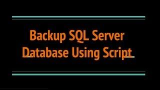 Create SQL SERVER Database Backup using Script