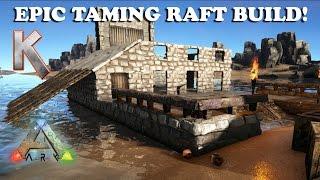 Epic Taming Raft Build - (Step By Step) - Ark Survival Evolved