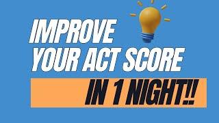 ACT Score Improvement (IN 1 NIGHT) Last Minute ACT Study Tips To Improve Your Score