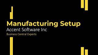 Microsoft Dynamics 365 Business Central - Manufacturing Setup Explained