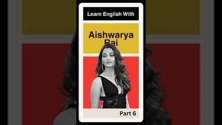 Learn English With Aishwarya Rai Bachchan Part 6