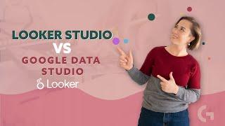 Looker Studio vs Google Data Studio