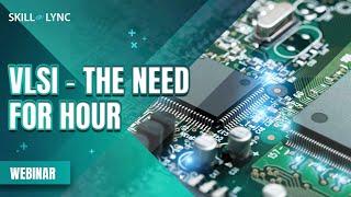 VLSI - The Need For Hour | Skill-Lync | Workshop