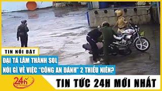 Cập nhật vụ công an đánh tới tấp thiếu niên chạy xe máy: Gia đình muốn xử lý đúng pháp luật | TV24h