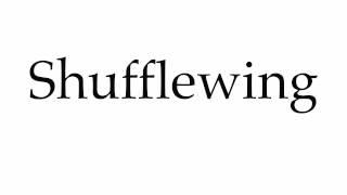 How to Pronounce Shufflewing