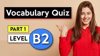 B2 Vocabulary Quiz - Part 1 | English Vocabulary Quiz