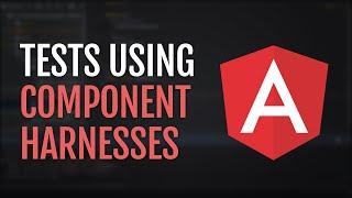 Writing Tests using Component Harnesses in Angular.