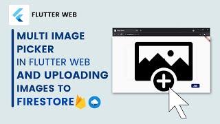 Flutter Web Multi Image Picker & Uploading image to Firestore in web