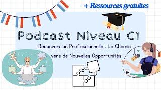 Podcast Niveau C1: Reconversion Professionnelle: Le Chemin vers de Nouvelles Opportunités |subtitles