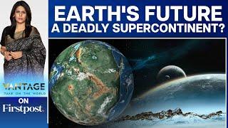 Reports: The Next Supercontinent Could Wipe Out all Mammals | Vantage with Palki Sharma