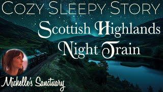 Cozy Sleepy Story  SCOTTISH HIGHLANDS NIGHT TRAIN    Calm Bedtime Story w/ Train Sounds